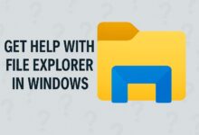 أماكن وأساليب الحصول على المساعدة عند مشاكل File Explorer في Windows 11