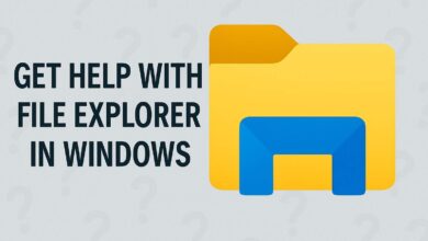 أماكن وأساليب الحصول على المساعدة عند مشاكل File Explorer في Windows 11